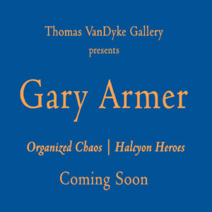 Thomas VanDyke Art Gallery New York Presents Gary Armer